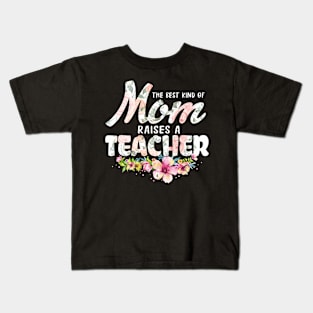 The Best Kind of Mom Raises A Teacher Mother's Day T-Shirt Kids T-Shirt